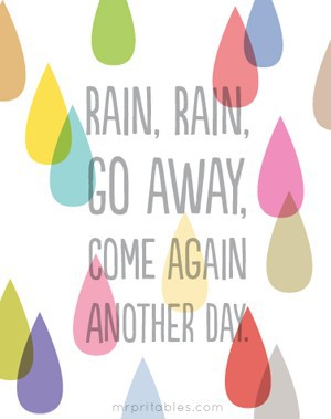 Rain rain, go away!